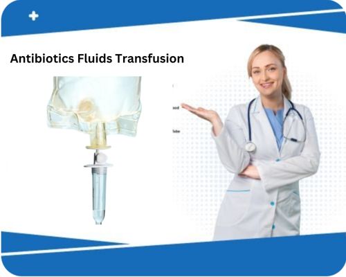 Antibiotics Fluids Transfusion Antibiotics Fluids Transfusion